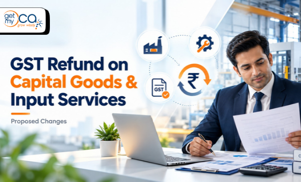 GST Refund on Capital Goods and Input Services: Proposed Changes Explained